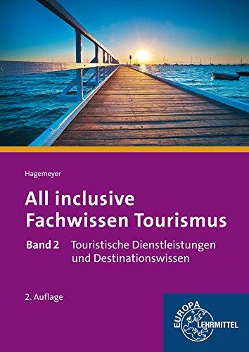 All inclusive - Fachwissen Tourismus Band 2: Touristische Dienstleistungen und Destinationswissen