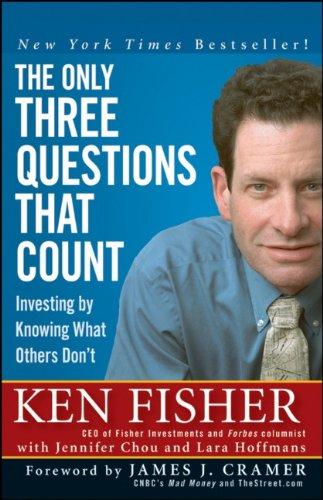 The Only Three Questions That Count: Investing by Knowing What Others Don't (Fisher Investments Press)