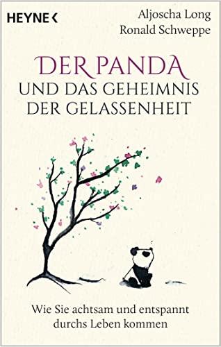 Der Panda und das Geheimnis der Gelassenheit: Wie Sie achtsam und entspannt durchs Leben kommen