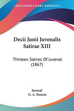 Decii Junii Juvenalis Satirae XIII: Thirteen Satires Of Juvenal (1867)