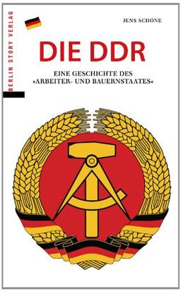 Die DDR: Eine Geschichte des &#34;Arbeiter- und Bauernstaates&#34;