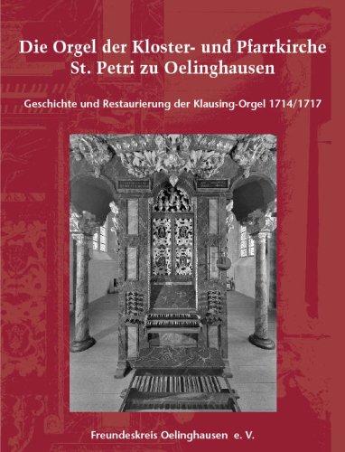 Die Orgel der Kloster- und Pfarrkirche St. Petri zu Oelinghausen: Geschichte und Restaurierung der Klausing-Orgel 1714/1717