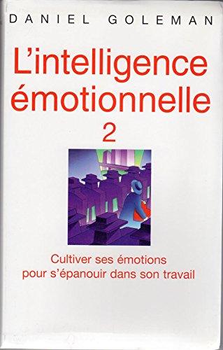 L'Intelligence émotionnelle - 2 - Cultiver ses émotions pour s'épanouir dans son travail