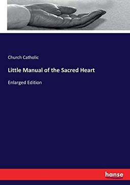 Little Manual of the Sacred Heart: Enlarged Edition