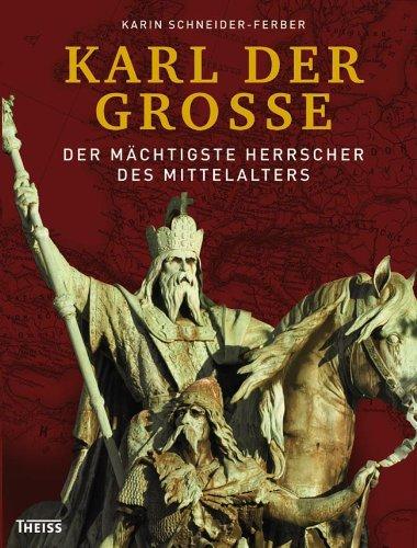 Karl der Große: Der mächtigste Herrscher des Mittelalters