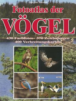 Fotoatlas der Vögel. 430 Farbfotos, 370 Zeichnungen, 400 Verbreitungskarten