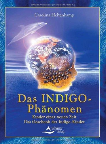 Das Indigo-Phänomen. Kinder einer neuen Zeit. Das Geschenk der Indigo-Kinder