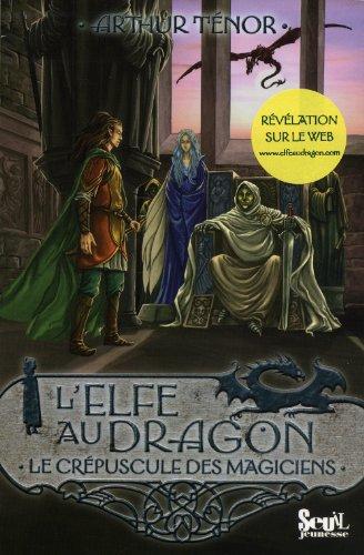 L'elfe au dragon. Vol. 6. Le crépuscule des magiciens