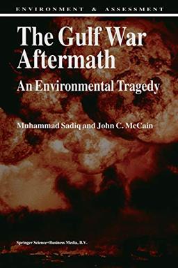 The Gulf War Aftermath: An Environmental Tragedy (Environment & Assessment, 4, Band 4)