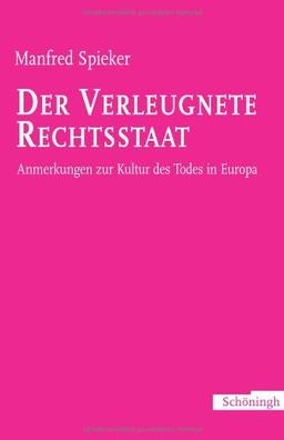 Der verleugnete Rechtsstaat: Anmerkungen zur Kultur des Todes in Deutschland