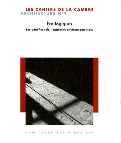 Cahiers de la Cambre, architecture (Les), n° 4. Eco-logiques : les bénéfices de l'approche environnementale. How green buildings pay