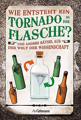 Wie entsteht ein Tornado in der Flasche?: Rätsel aus der Welt der Wissenschaft (Naturwissenschaftliche Rätsel)