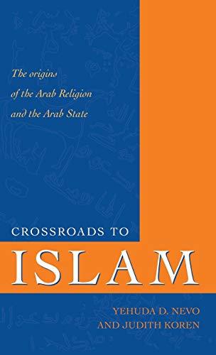 Crossroads to Islam: The Origins of the Arab Religion and the Arab State (Islamic Studies)