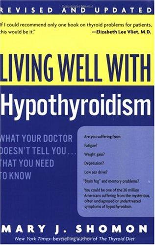 Living Well with Hypothyroidism Rev Ed: What Your Doctor Doesn't Tell You... that You Need to Know (Living Well (Collins))