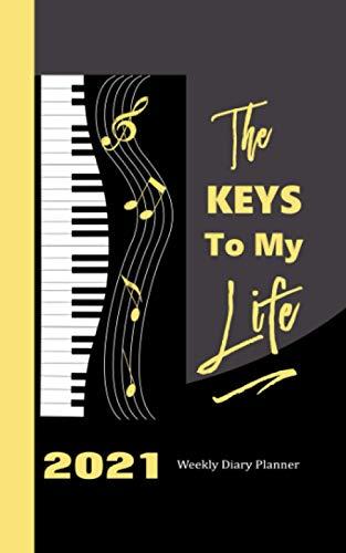 The Keys To My Life: Piano Keyboard Music Notes Graphic On 2021 Weekly One Year Diary Planner Plus Note Book Pages January to December