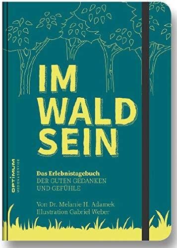 IM-WALD-SEIN. Das Erlebnistagebuch der guten Gedanken und Gefühle