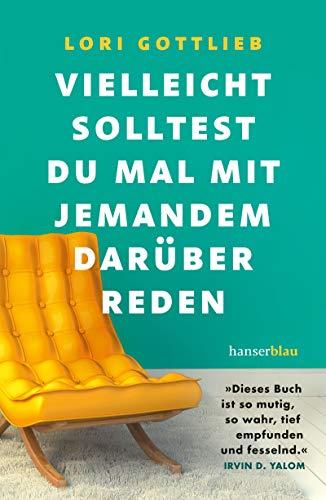 Vielleicht solltest du mal mit jemandem darüber reden: "Dieses Buch ist so mutig, so wahr, so tief empfunden und fesselnd." Irvin D. Yalom