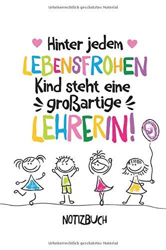 Hinter jedem lebensfrohen Kind steht eine großartige Lehrerin: A5 Notizbuch 120 Seiten liniert als Geschenk | Abschiedsgeschenk für Lehrerin | ... der Grundschule | Weihnachten oder Geburtstag