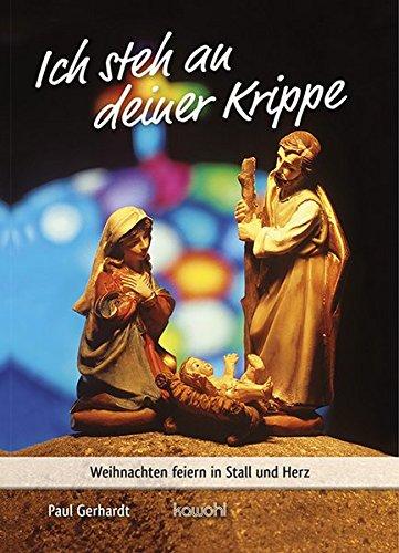 Ich steh an deiner Krippe: Weihnachten feiern in Stall und Herz (Von Herz zu Herz)