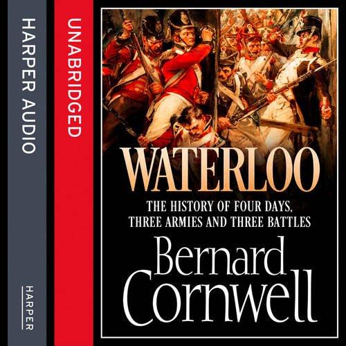 Waterloo: The History of Four Days, Three Armies and Three Battles