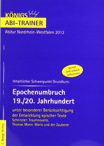 Königs Abi-Trainer: Epochenumbruch 19./20. Jahrhundert: Thomas Mann - Mario und der Zauberer,  Schnitzler - Traumnovelle, Grundkurs Deutsch-Abitur Nordrhein-Westfalen 2012