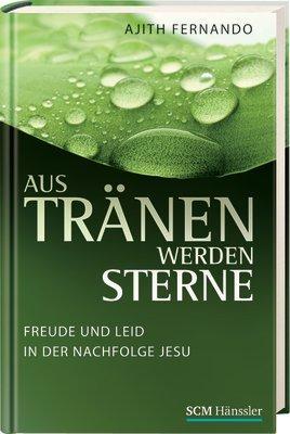 Aus Tränen werden Sterne: Freude und Leid in der Nachfolge Jesu