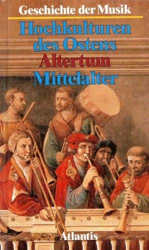 Geschichte der Musik I. Die Hochkulturen des Ostens. Das Altertum.Das Mittelalter