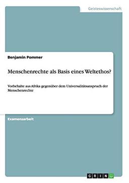 Menschenrechte als Basis eines Weltethos?: Vorbehalte aus Afrika gegenüber dem Universalitätsanspruch der Menschenrechte