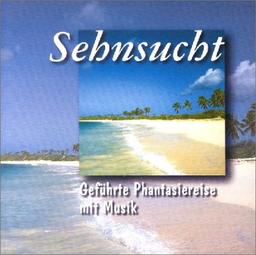 Sehnsucht. CD: Phantasiereise mit Musikbegleitung