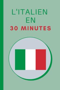 L'italien en 30 Minutes: Les bases de l'italien en 30 minutes