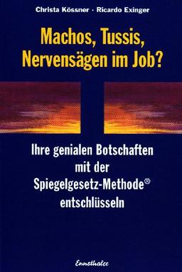 Machos, Tussis, Nervensägen im Job?: Ihre genialen Botschaften mit der Spiegelgesetz-Methode entschlüsseln