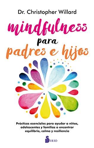 Mindfulness Para Padres E Hijos: Practicas Esenciales Para Ayudar a Ninos, Adolescents Y Familias a Encontrar Equilibrio, Calma Y Resiliencia