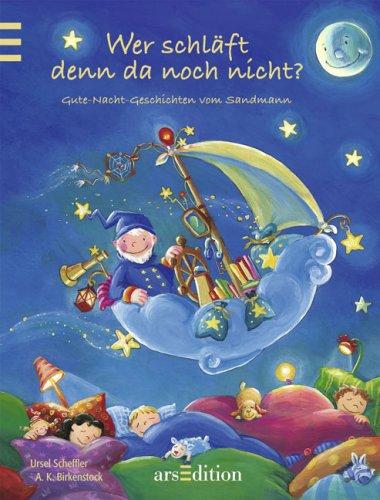 Wer schläft denn da noch nicht?: Gute-Nacht-Geschichetn vom Sandmann: Meine schönsten Gute-Nacht-Vorlesegeschichten