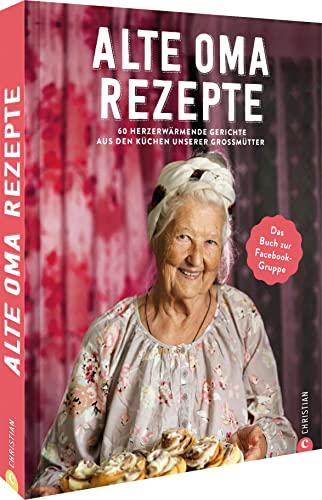 Heimat Kochbuch – Alte-Oma-Rezepte: 60 herzerwärmende, traditionelle Klassiker aus den Küchen unserer Großmütter