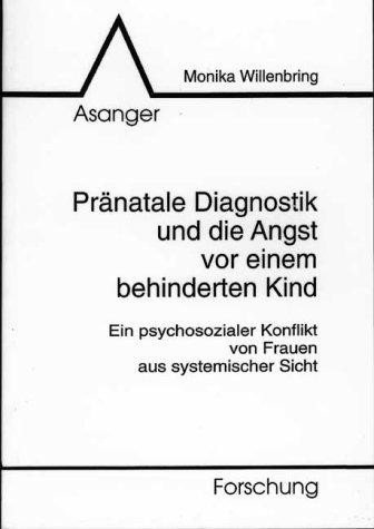 Pränatale Diagnostik und die Angst vor einem behinderten Kind. Ein psychosozialer Konflikt von Frauen aus systemischer Sicht (Book on Demand)