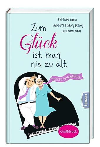 Zum Glück ist man nie zu alt: Heitere Gedanken