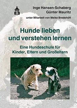 Hunde lieben und verstehen lernen: Eine Hundeschule für Kinder, Eltern und Großeltern: Eine Hundeschule fr Kinder, Eltern und Groeltern