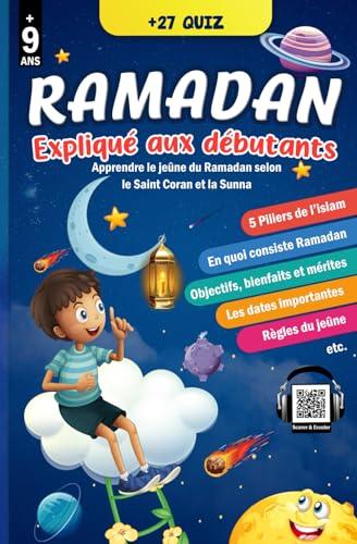 Le Ramadan expliqué aux débutants: Apprendre et comprendre le jeûne du Ramadan avec ce précieux guide islamique illustré basé sur le Saint Coran et la ... et apprendre la religion islamique., Band 2)