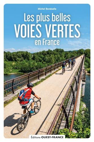 Les plus belles voies vertes de France : à vélo, à pied, en rollers...