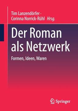 Der Roman als Netzwerk: Formen, Ideen, Waren (New Directions in Book History)