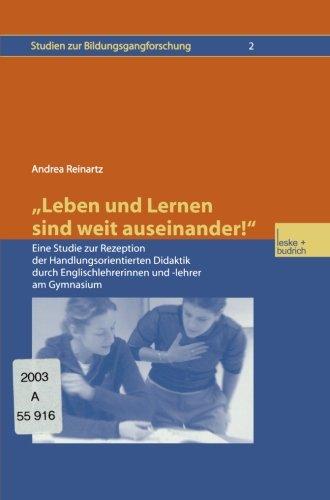 "Leben und Lernen sind weit auseinander!": Eine Studie zur Rezeption der Handlungsorientierten Didaktik durch Englischlehrerinnen und -lehrer am ... Englischlehrerinnen und -lehrer am Gymnasium