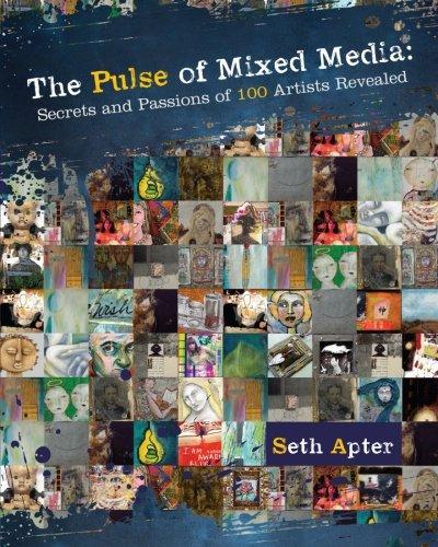 The Pulse of Mixed Media: Secrets and Passions of 100 Artists Revealed