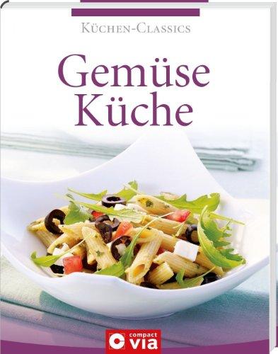 Küchen-Classics: Gemüseküche. Über 120 schmackhafte Rezepte mit Gemüse