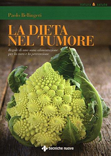 La dieta nel tumore. Regole di una sana alimentazione per la cura e laprevenzione (Natura e salute)