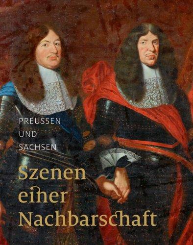 Preußen und Sachsen: Szenen einer Nachbarschaft