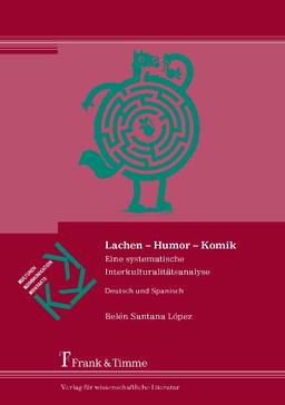 Lachen - Humor - Komik: Eine systematische Interkulturalitätsanalyse. Deutsch und Spanisch