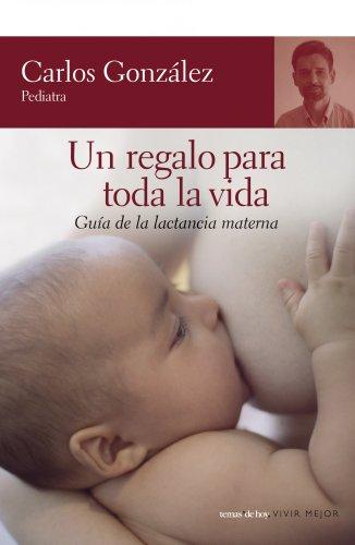 Un regalo para toda la vida : guía de la lactancia materna (Vivir Mejor)