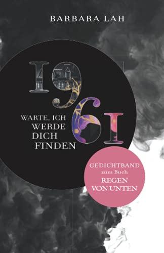 Gedichtband zum Buch REGEN VON UNTEN: 1961: Warte, ich werde dich finden