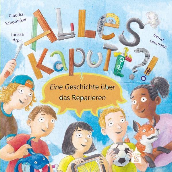 Alles kaputt?!: Eine Geschichte über das Reparieren (Litkey)