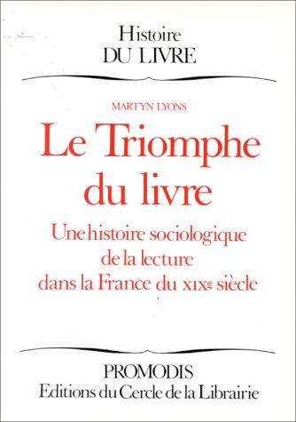 Le triomphe du livre : une histoire sociologique de la lecture dans la France du XIXe siècle